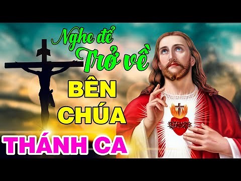 THÁNH CA CÔNG GIÁO HAY NHẤT HIỆN NAY - Tuyệt Đỉnh Thánh Ca Nghe Để Trở Về Bên Chúa