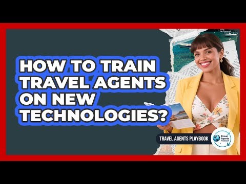 How to Train Travel Agents on New Technologies?