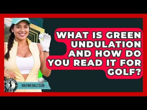 What Is Green Undulation And How Do You Read It For Golf? - Golfing Galz Club