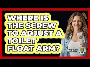 Where Is The Screw To Adjust A Toilet Float Arm?