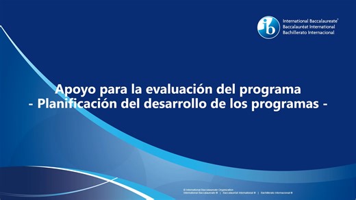 IB Programme Evaluation Support Video – Programme Development Planning - Spanish