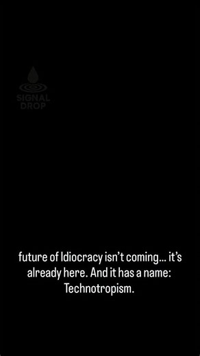Signal Drop – Episode 1: “Technotropism & Idiocracy” Description: We’re more technologically advanced than ever — but we’re not getting smarter. In fact, the opposite might be happening. Welcome to the uncomfortable reality of technotropism — a force driving us toward an Idiocracy-style future. This isn’t satire anymore. It’s prophecy in motion. Citations: • Pert, C. (1997). Molecules of Emotion. Scribner. • Lipton, B. (2005). The Biology of Belief. Hay House. • Judge, M. (Director). (2006). Idi
