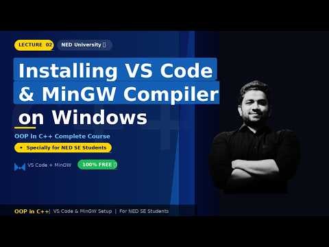 How to Setup MinGW C++ Compiler & VS Code | Lecture 2: VS Code Installation | OOP in Cpp | NED
