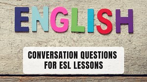Conversation Questions for ESL Lessons - EFL Ideas