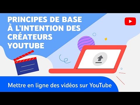 Principes de base : Mettre en ligne des vidéos sur YouTube depuis un ordinateur