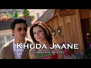 Khuda Jaane (Slowed+Reverb) | Zubeen Garg | Shreya Ghosal | Paglu 2 | Bangla LofiVerse |