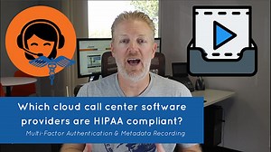 Which cloud call center software providers are HIPAA compliant? MFA & Metadata