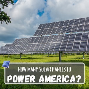 How Many Solar Panels Would It Take to Power the US?