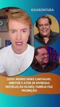 Mourning: Denis Carvalho, director and actor of several Globo soap operas, dies; Family prohibits...