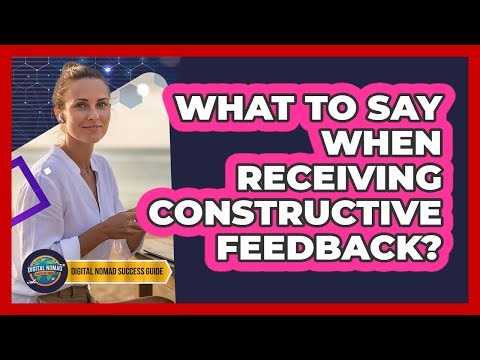 What To Say When Receiving Constructive Feedback?