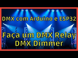 Faça um DMX Relay ou DMX Dimmer - Controle o Arduino com e Acione Lâmpadas comuns com a DMX512