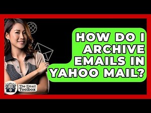 How Do I Archive Emails In Yahoo Mail? - TheEmailToolbox.com