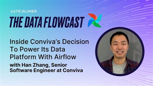 Inside Conviva’s Decision To Power Its Data Platform With Airflow with Han Zhang | Conviva