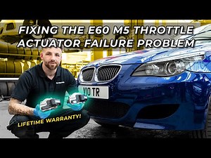 Fixing the E60 M5 Throttle Actuator Failure Problem