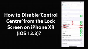 How to Disable Control Centre from the Lock Screen on iPhone XR (iOS 13.3)?