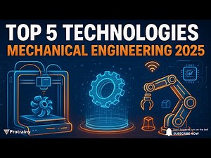 Top 5 Emerging Technologies in Mechanical Engineering 2025 | PROTRAINY