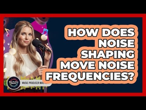 How Does Noise Shaping Move Noise Frequencies?