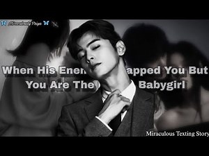 Miraculous texting story • When his enemy kidnapped you but you are the devil's babygirl •