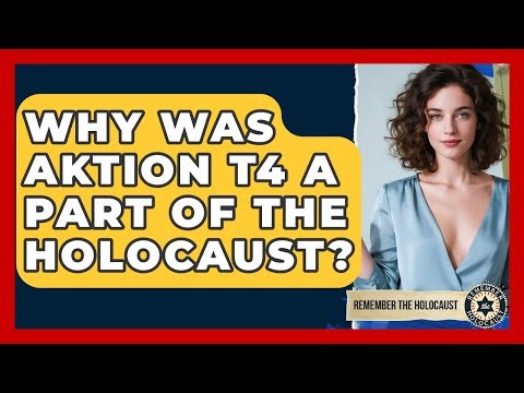 Why Was Aktion T4 A Part Of The Holocaust? - Remember The Holocaust