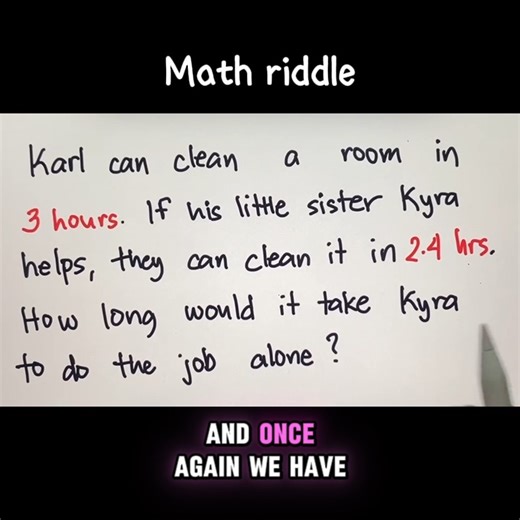 37K views · 207 reactions | Math Riddle: Karl can clean a room in 3 hours. If his little sister Kyra helps, they can clean it in 2.4 hours. How long would it take Kyra to do the job alone? | Philippine Review Center | Facebook