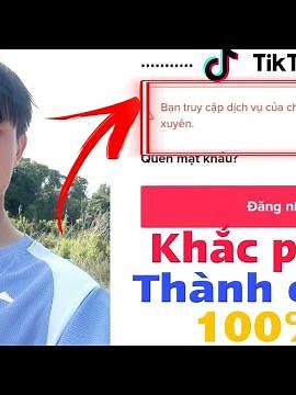 Các Cách Khắc Phục Lỗi Bạn Truy Cập Dịch Vụ Của Chúng Tôi Quá Thường Xuyên Tiktok Thành Công 100%