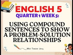 ENGLISH 5: Using Compound Sentences to Show a Problem Solution Relationships