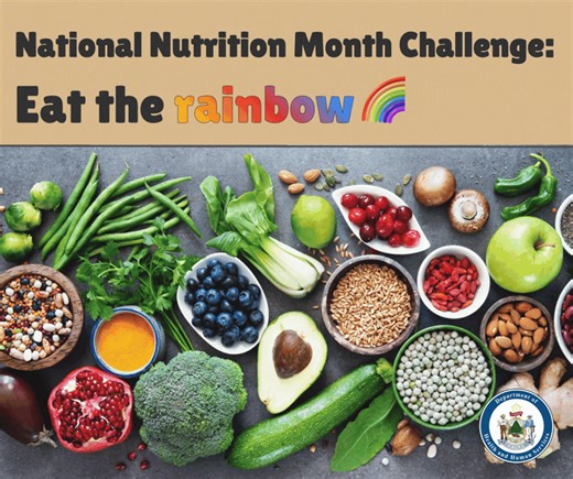 March is National Nutrition Month! Try to fill your plate with colorful fruits and veggies at every meal. More colors = more vitamins, minerals, and healthy goodness. Your body will thank you, and your meals will look amazing too! | Maine CDC