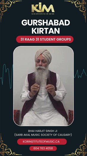 ⸻ BHAI HARJIT SINGH ji ( Sarb Akal Music Society of Calgary) Kor Institute of Music presents ✨ Gurshabad Kirtan Program ✨ 🎶 31 Ragas | 31 Student Groups 🎶 🙏 Participation is completely FREE 🌍 Students from all regions of BC are welcome 🇨🇦 Students from anywhere in Canada can participate This sacred initiative is presented by Kor Institute of Music, under the leadership of CEO & Founder Gurmeet Kaur, with the invaluable guidance and blessings of Dr. Gurnam Singh — Former Dean & Founder Head