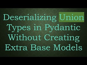 Deserializing Union Types in Pydantic Without Creating Extra Base Models