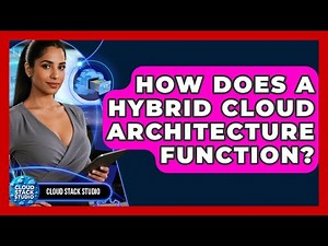 How Does A Hybrid Cloud Architecture Function? - Cloud Stack Studio