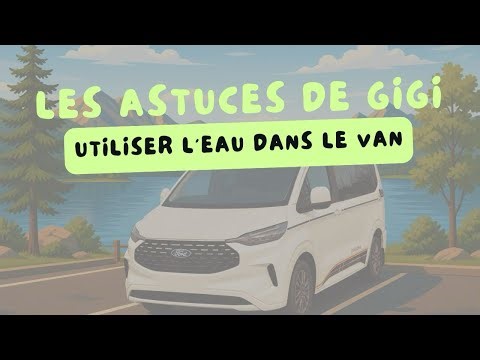 Utiliser l’eau dans le van - Les astuces de Gigi