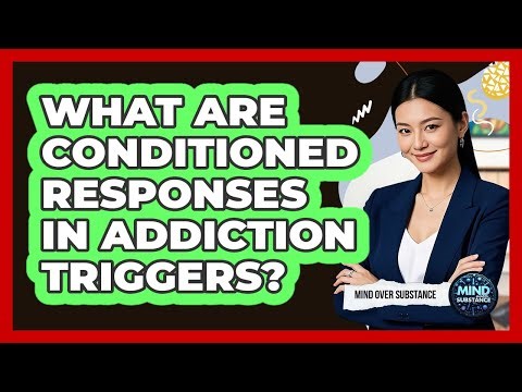 What Are Conditioned Responses In Addiction Triggers? - Mind Over Substance