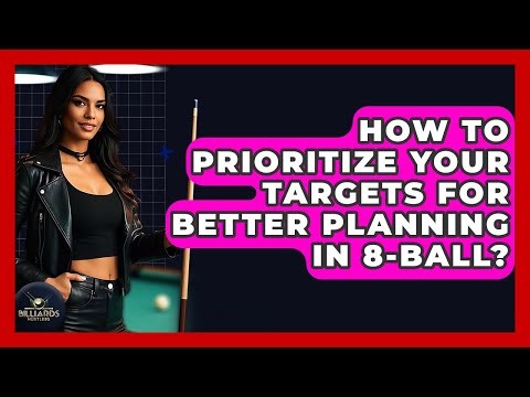 How To Prioritize Your Targets For Better Planning In 8-Ball? - Billiards Hustlers