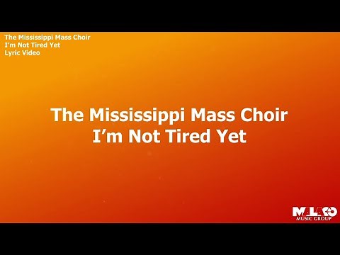 The Mississippi Mass Choir - I'm Not Tired Yet (Lyric Video)