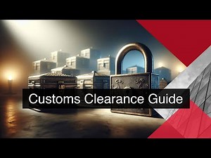 Demystifying Customs Clearance: A Step-by-Step Guide to the Process