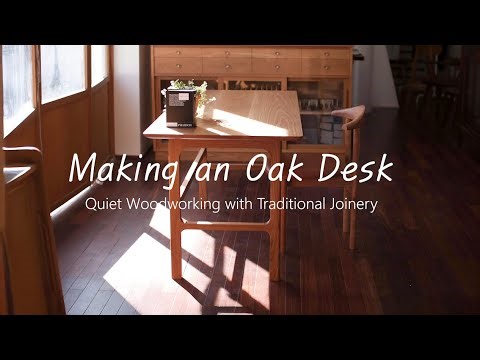 Making an Oak Desk | Quiet Woodworking with Traditional Joinery