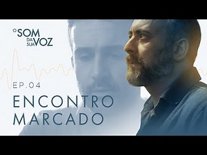 ENCONTRO MARCADO - O SOM DA SUA VOZ (EP4 - Temporada 1)