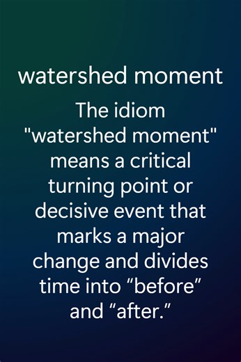 Watershed Moment Meaning, Definition & History The idiomatic expression “watershed moment” refers to a #critical #turning #point or #decisive #event that permanently #changes the #direction, #nature, or #course of a #situation, #process, or #history—creating a clear “before” and “after.” Example The #release of the first #iPhone in 2007 was a watershed moment for #technology and #daily #life. Fact / History The term comes from #geography: a “watershed” is the #ridge that #divides #river #basins,