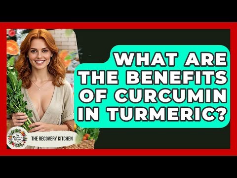 What Are The Benefits Of Curcumin In Turmeric? - The Recovery Kitchen