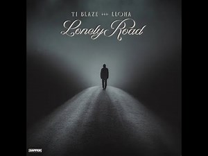 T.I. Blaze Ft. Llona – Lonely Road (Official Lyric Video)