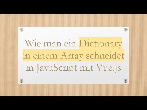 Wie man ein Dictionary in einem Array schneidet in JavaScript mit Vue.js
