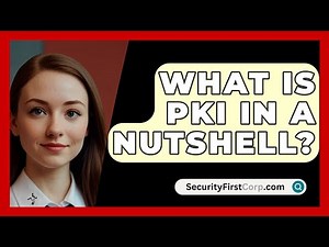 What Is PKI In A Nutshell? - SecurityFirstCorp.com