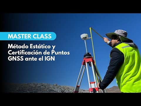 MasterClass en Campo | Método Estático y Certificación de Puntos GNSS ante el IGN