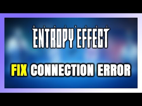 How to FIX BlazBlue Entropy Effect Connection Error / Server Error!