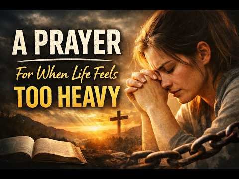 A Prayer For When Life Feels Heavy