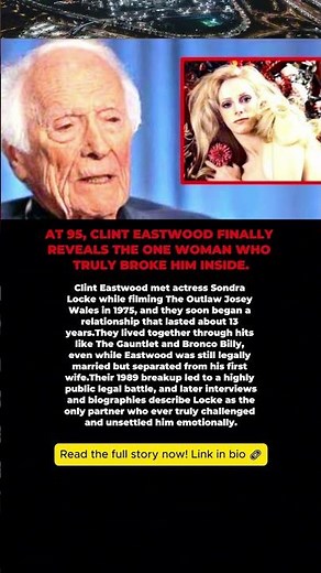 Clint Eastwood at 95: The Untold Truth About Sondra Locke, The Woman Who Changed Him