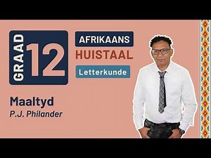 Gr12 Afrikaans: Huistaal Letterkunde | Maaltyd - P.J. Philander