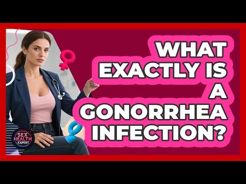 What Exactly Is a Gonorrhea Infection?