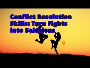 Conflict Resolution Skills: Turn Fights into Solutions