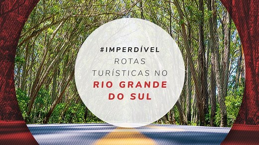 Rotas turísticas do Rio Grande do Sul: roteiros imperdíveis